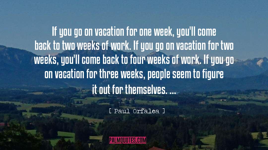 Paul Orfalea Quotes: If you go on vacation