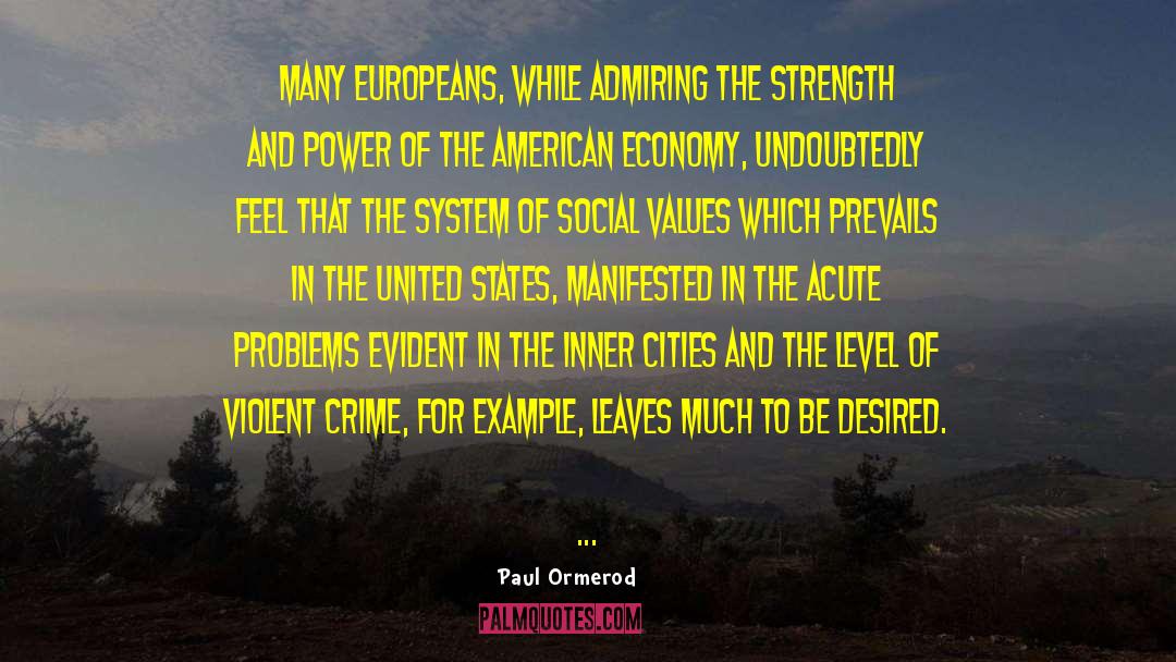 Paul Ormerod Quotes: Many Europeans, while admiring the