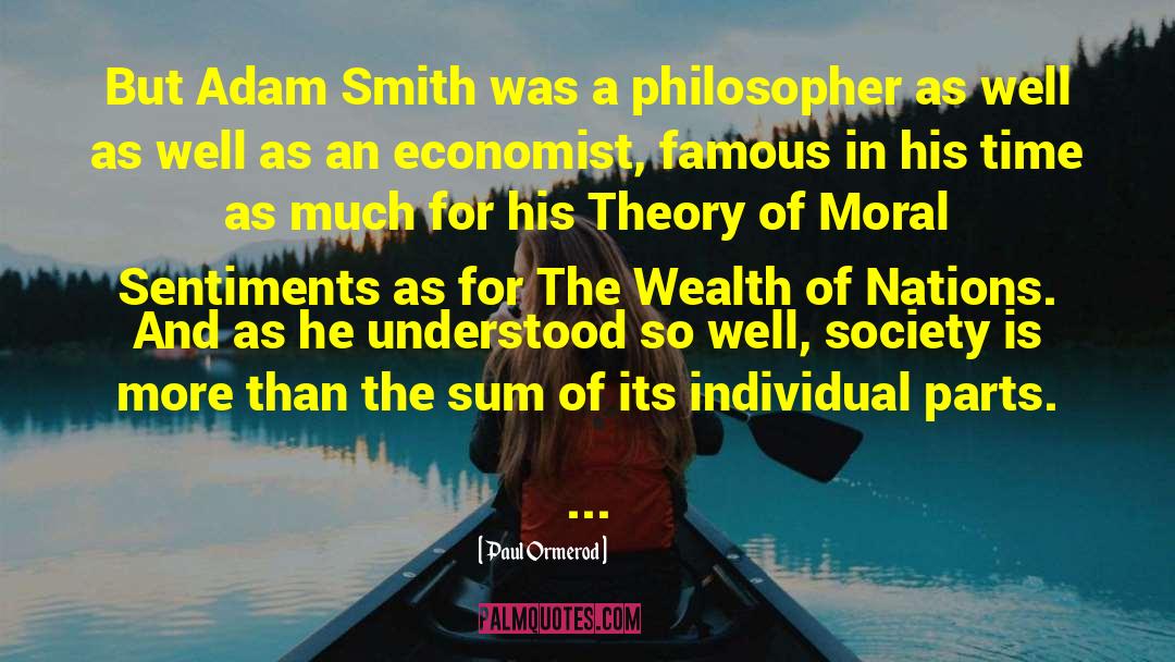 Paul Ormerod Quotes: But Adam Smith was a