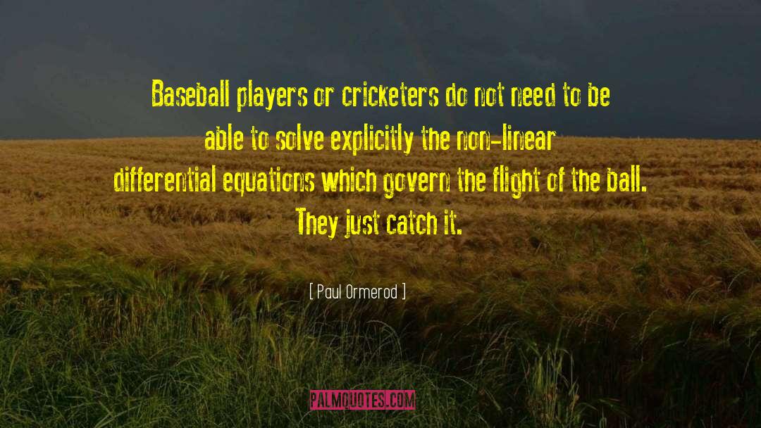 Paul Ormerod Quotes: Baseball players or cricketers do