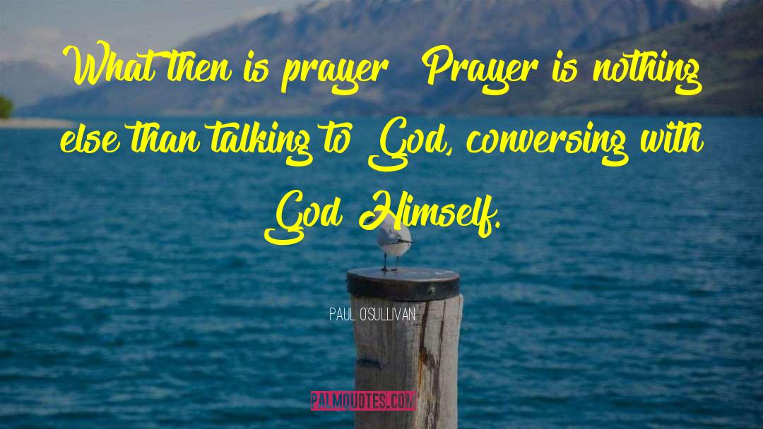 Paul O'Sullivan Quotes: What then is prayer? Prayer