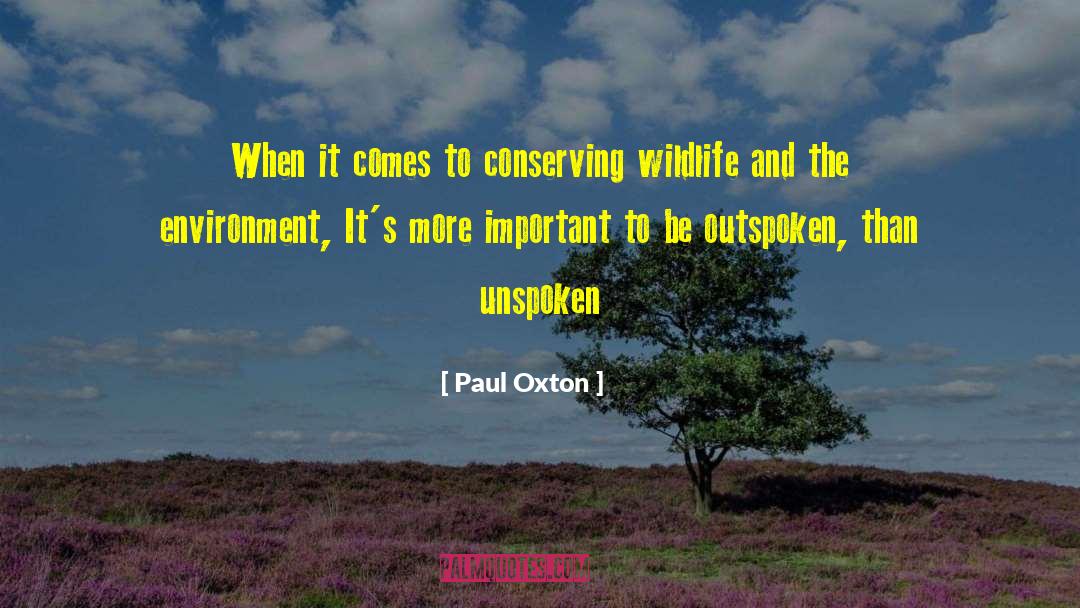 Paul Oxton Quotes: When it comes to conserving