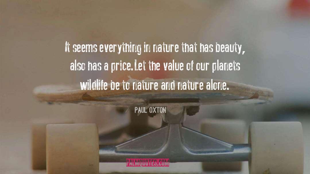 Paul Oxton Quotes: It seems everything in nature