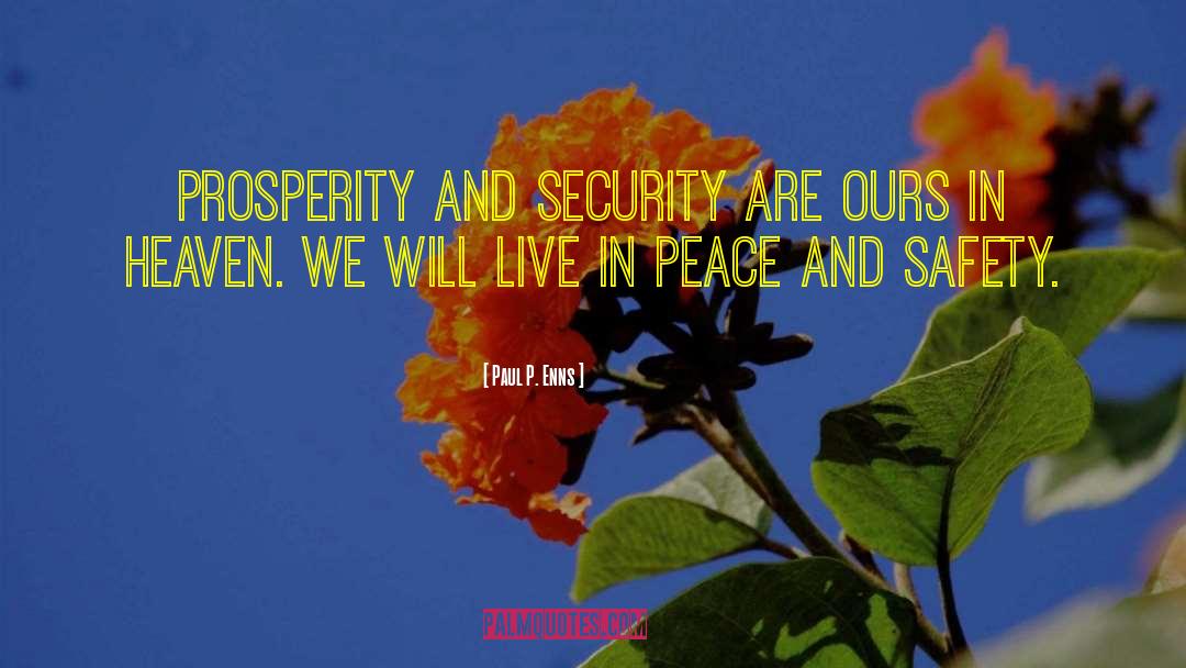 Paul P. Enns Quotes: Prosperity and security are ours