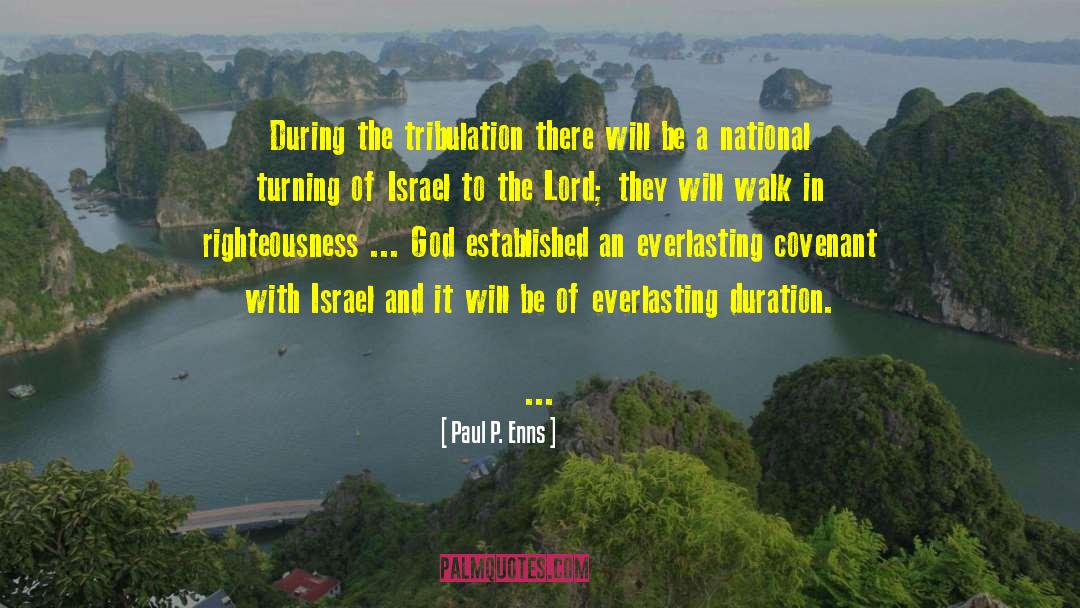 Paul P. Enns Quotes: During the tribulation there will