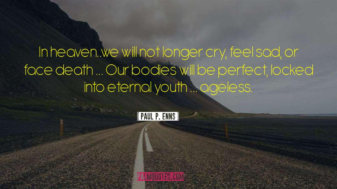 Paul P. Enns Quotes: In heaven..we will not longer