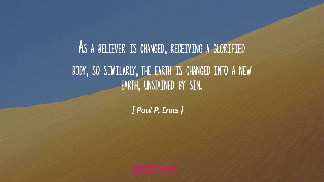 Paul P. Enns Quotes: As a believer is changed,