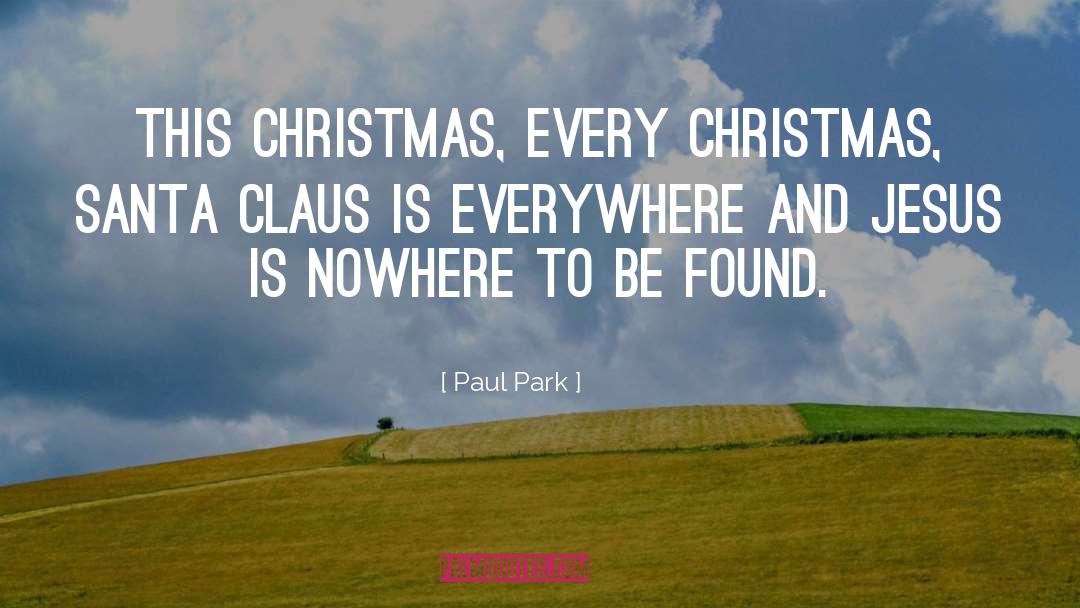 Paul Park Quotes: This Christmas, every Christmas, Santa