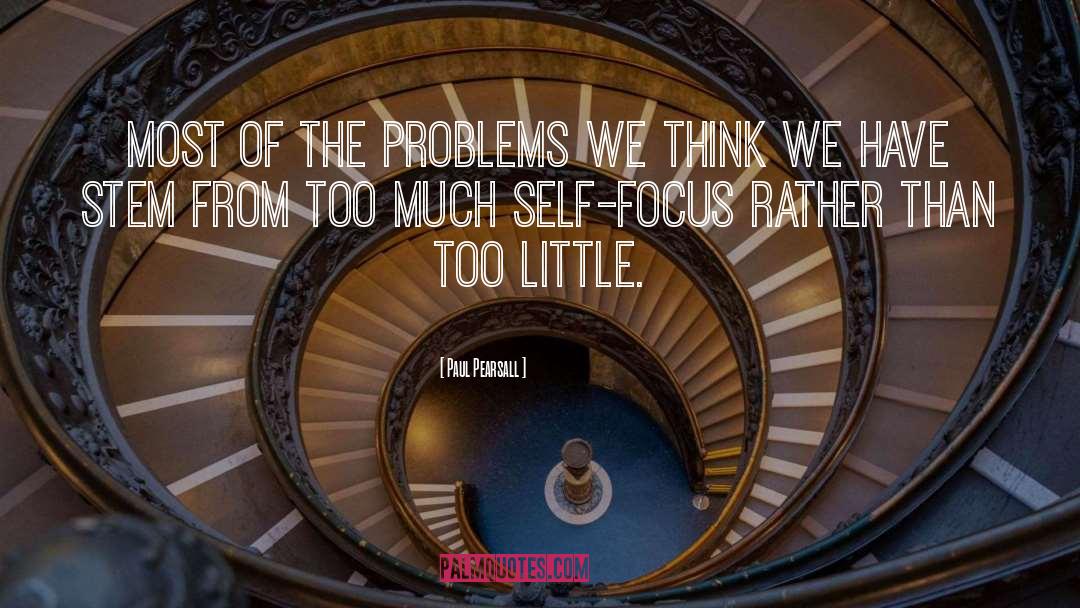 Paul Pearsall Quotes: Most of the problems we