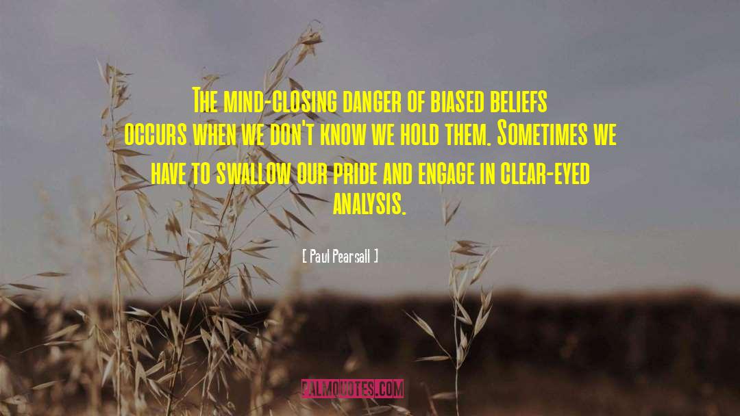 Paul Pearsall Quotes: The mind-closing danger of biased