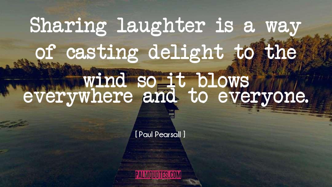 Paul Pearsall Quotes: Sharing laughter is a way