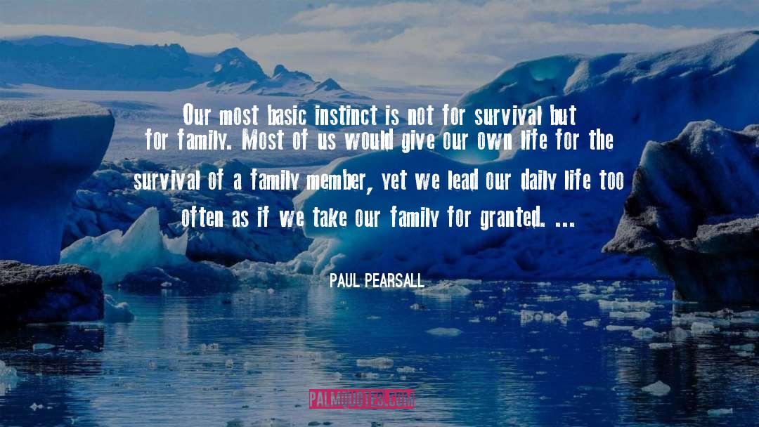 Paul Pearsall Quotes: Our most basic instinct is