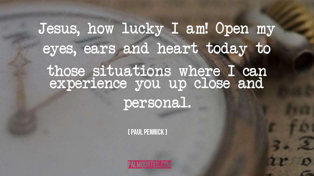 Paul Pennick Quotes: Jesus, how lucky I am!