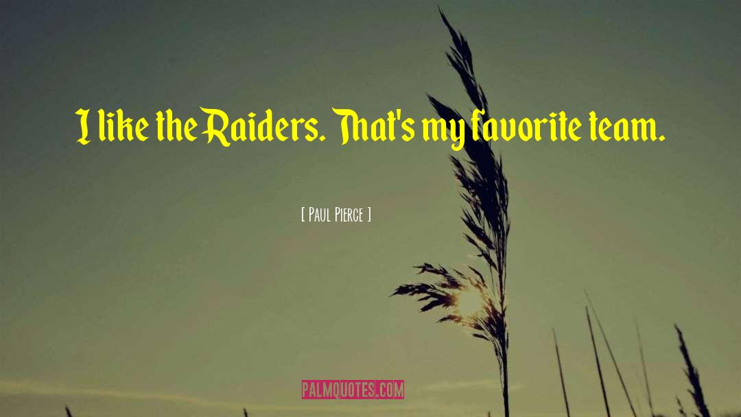 Paul Pierce Quotes: I like the Raiders. That's