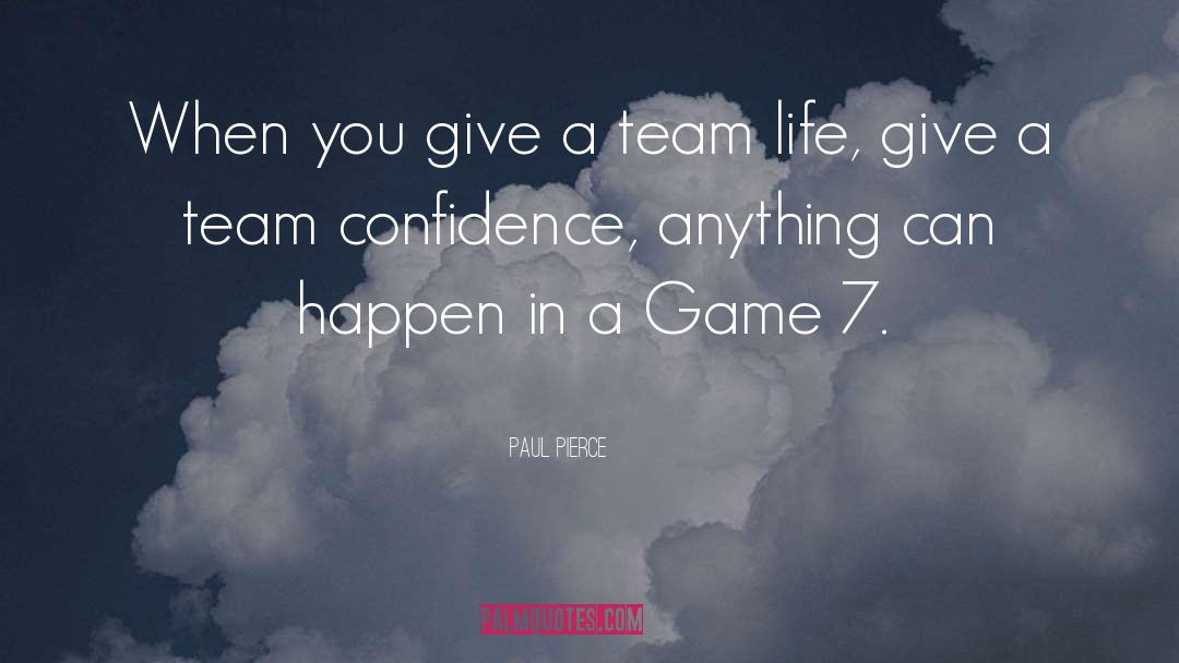 Paul Pierce Quotes: When you give a team