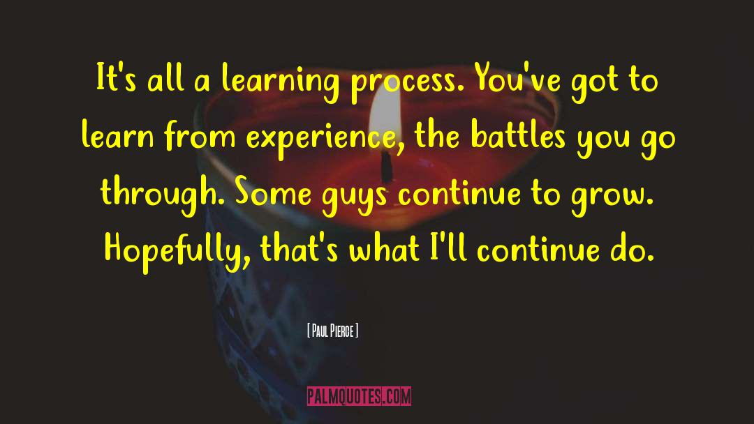 Paul Pierce Quotes: It's all a learning process.