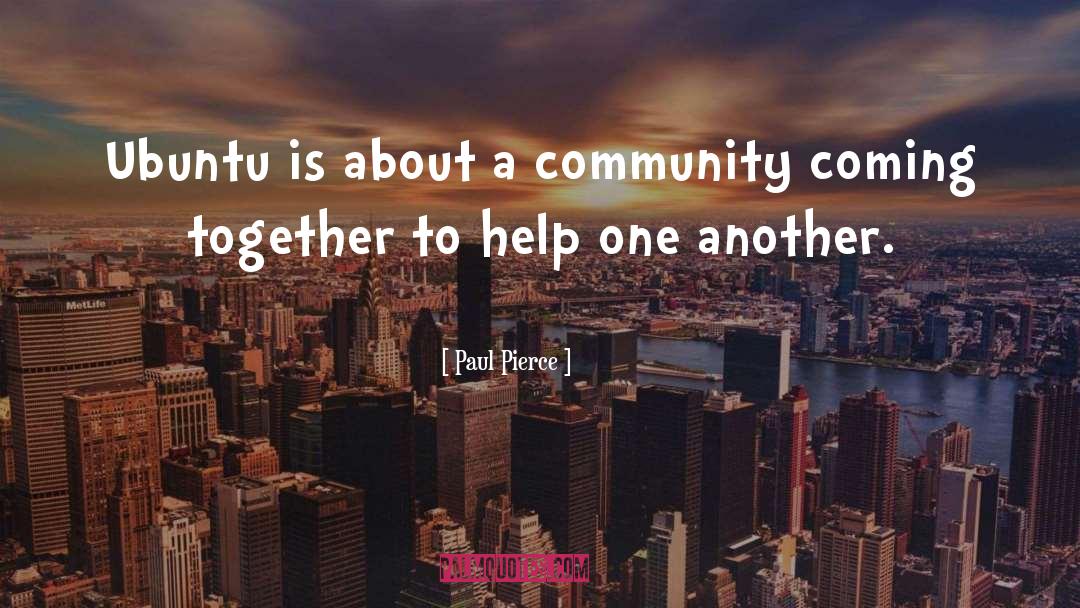 Paul Pierce Quotes: Ubuntu is about a community