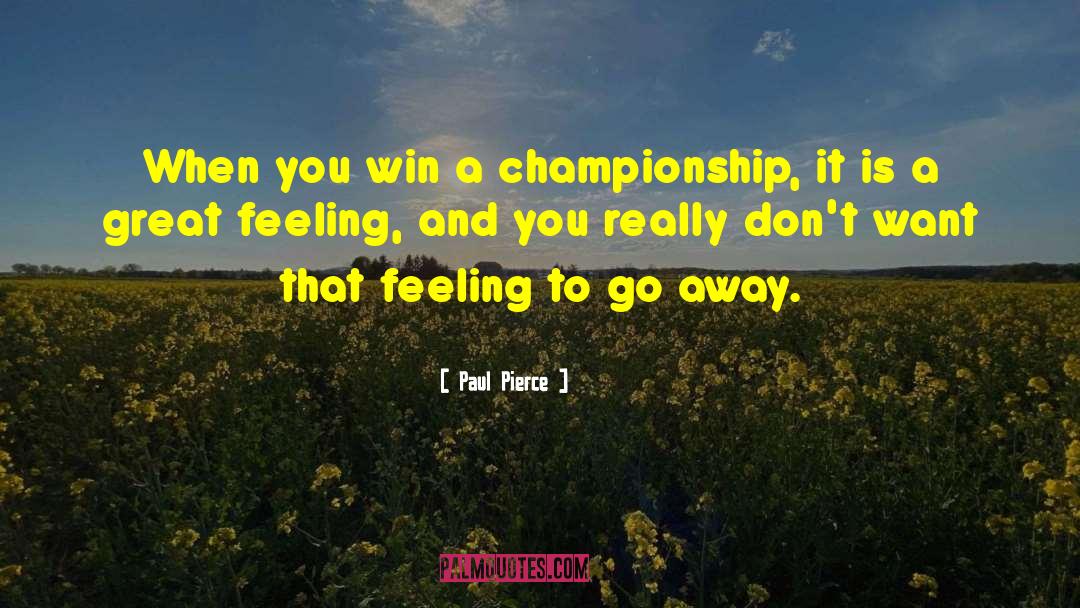 Paul Pierce Quotes: When you win a championship,