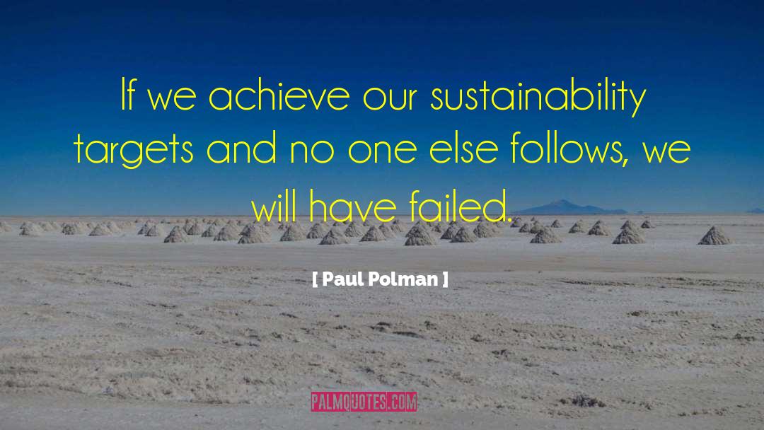 Paul Polman Quotes: If we achieve our sustainability