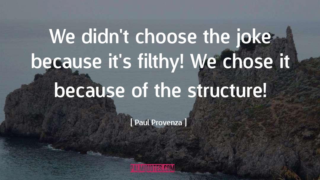 Paul Provenza Quotes: We didn't choose the joke