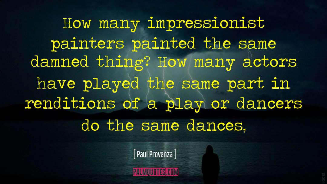 Paul Provenza Quotes: How many impressionist painters painted