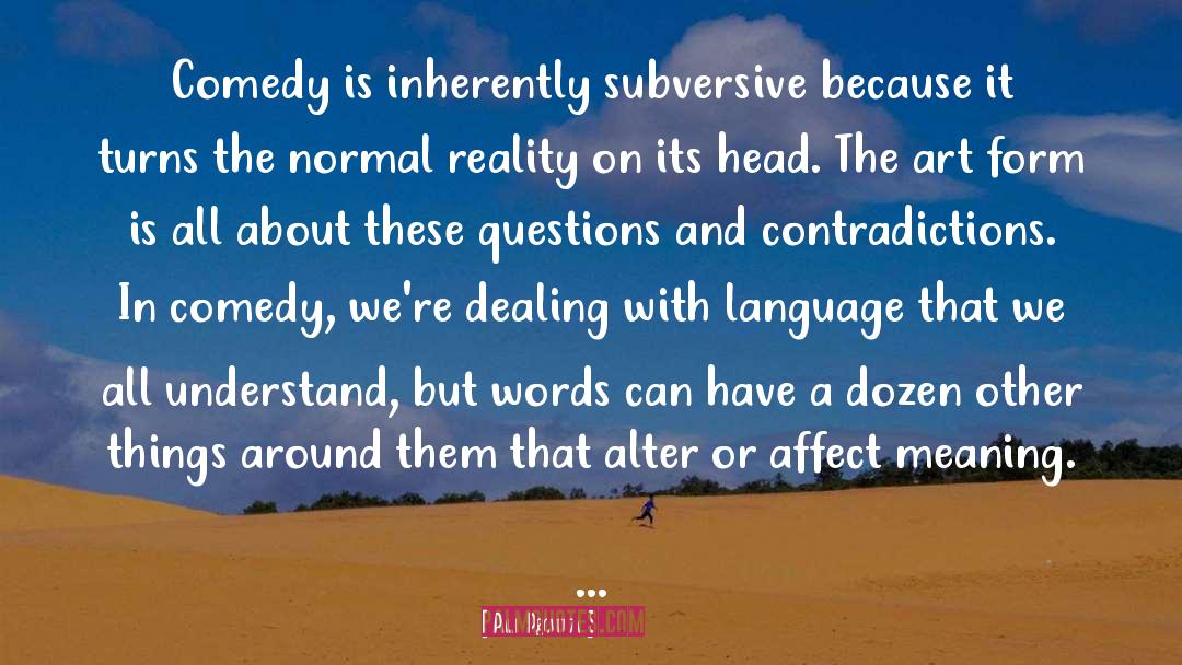 Paul Provenza Quotes: Comedy is inherently subversive because
