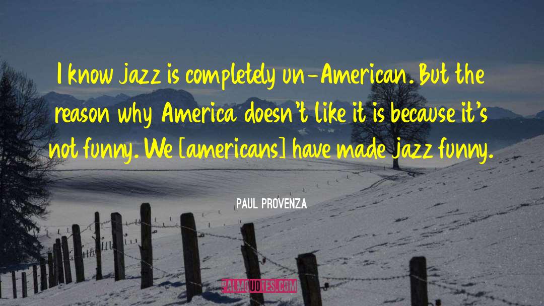 Paul Provenza Quotes: I know jazz is completely