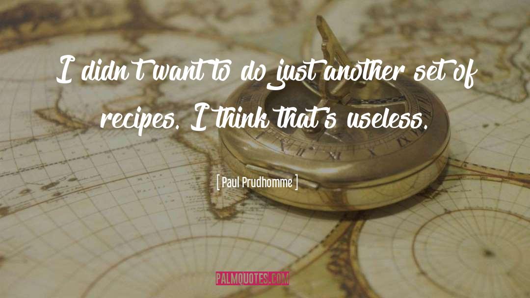 Paul Prudhomme Quotes: I didn't want to do