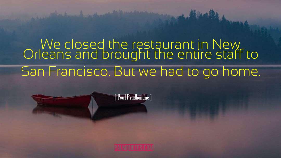 Paul Prudhomme Quotes: We closed the restaurant in