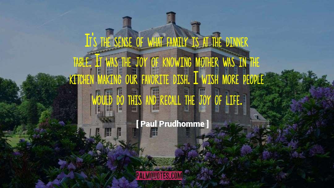 Paul Prudhomme Quotes: It's the sense of what