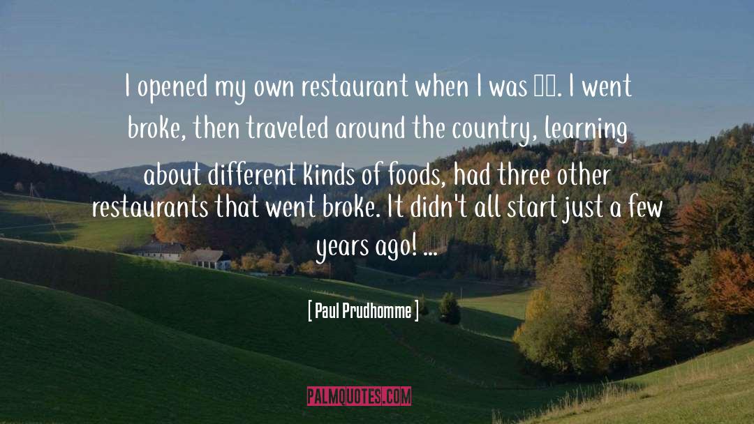 Paul Prudhomme Quotes: I opened my own restaurant