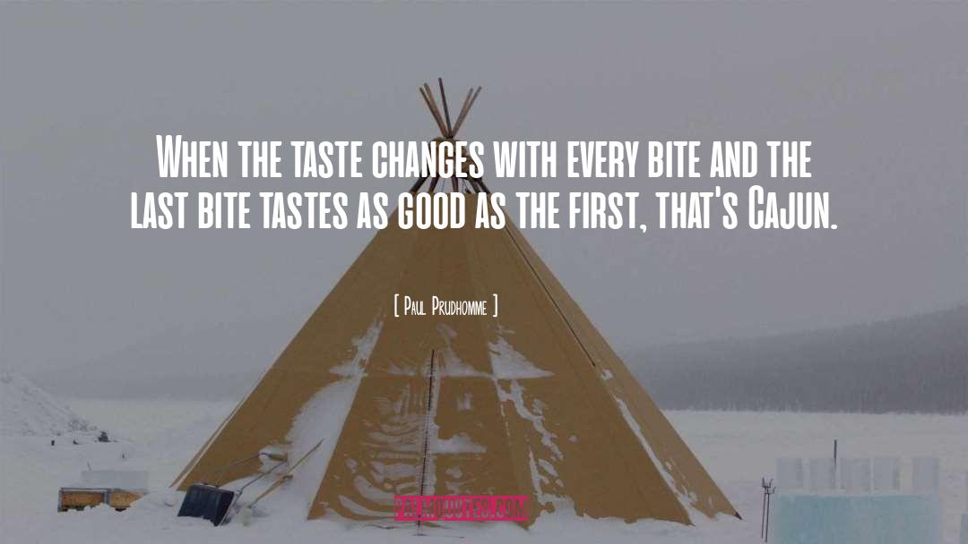 Paul Prudhomme Quotes: When the taste changes with