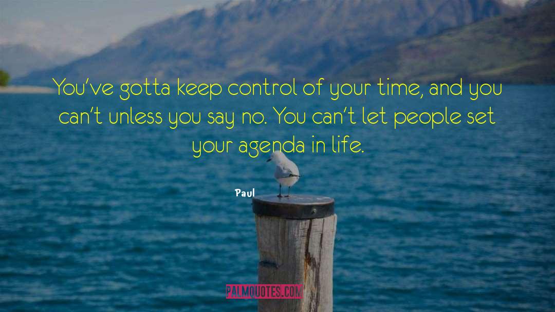 Paul Quotes: You've gotta keep control of