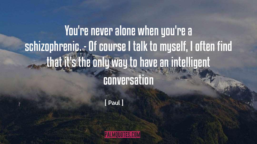Paul Quotes: You're never alone when you're