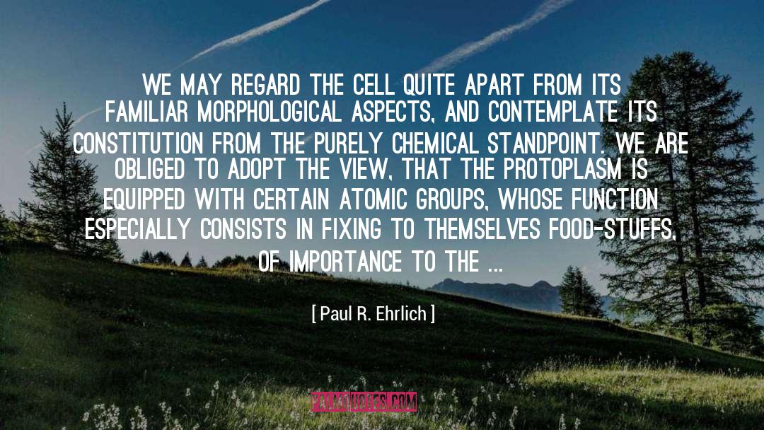 Paul R. Ehrlich Quotes: We may regard the cell