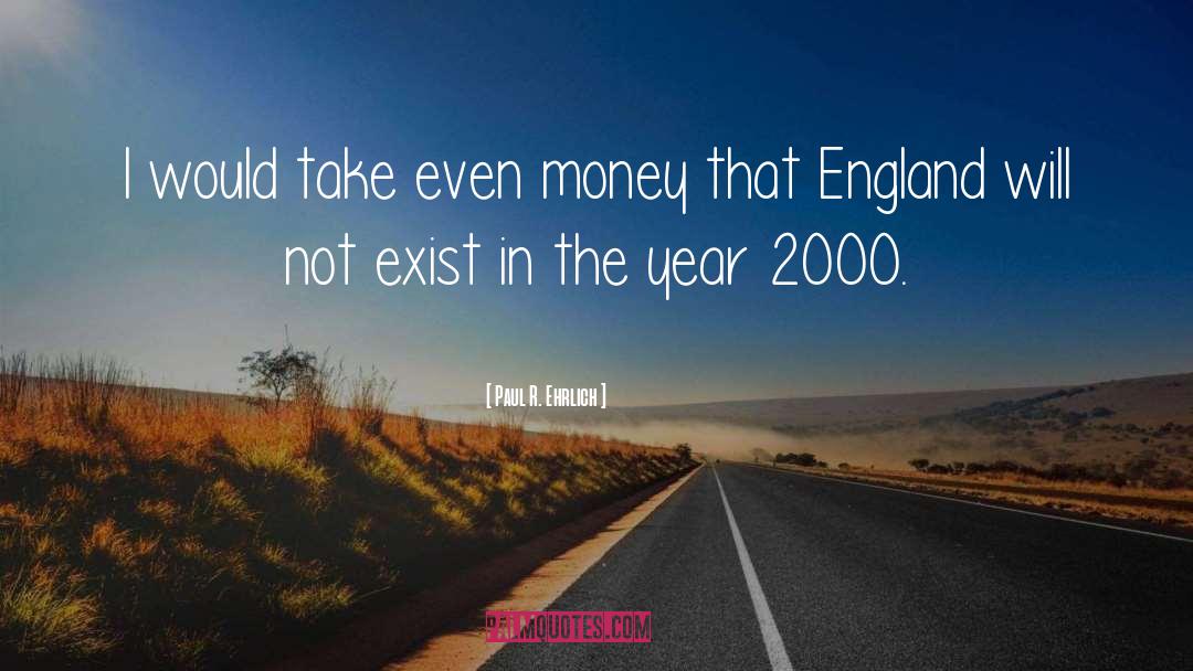 Paul R. Ehrlich Quotes: I would take even money