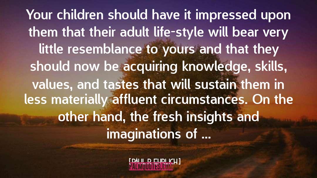 Paul R. Ehrlich Quotes: Your children should have it