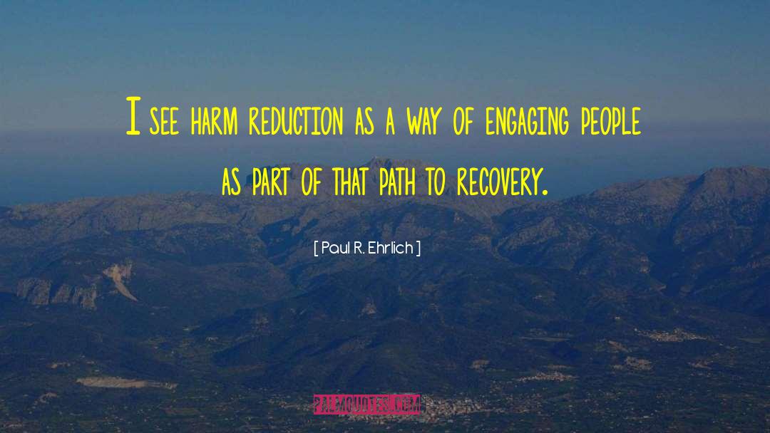 Paul R. Ehrlich Quotes: I see harm reduction as