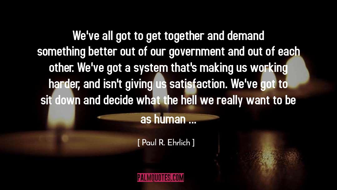 Paul R. Ehrlich Quotes: We've all got to get