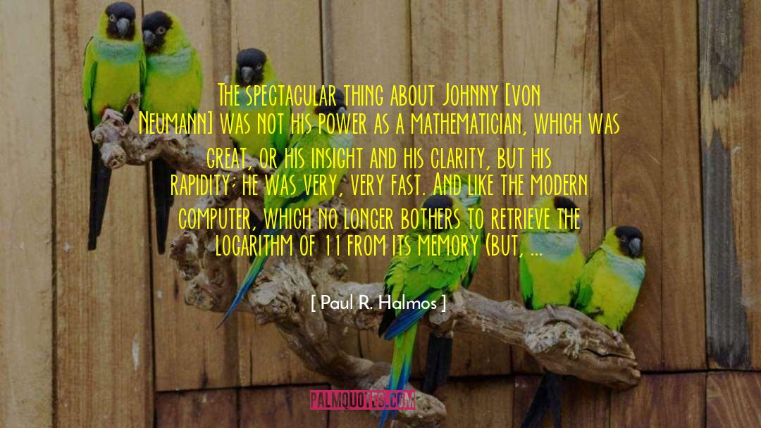 Paul R. Halmos Quotes: The spectacular thing about Johnny