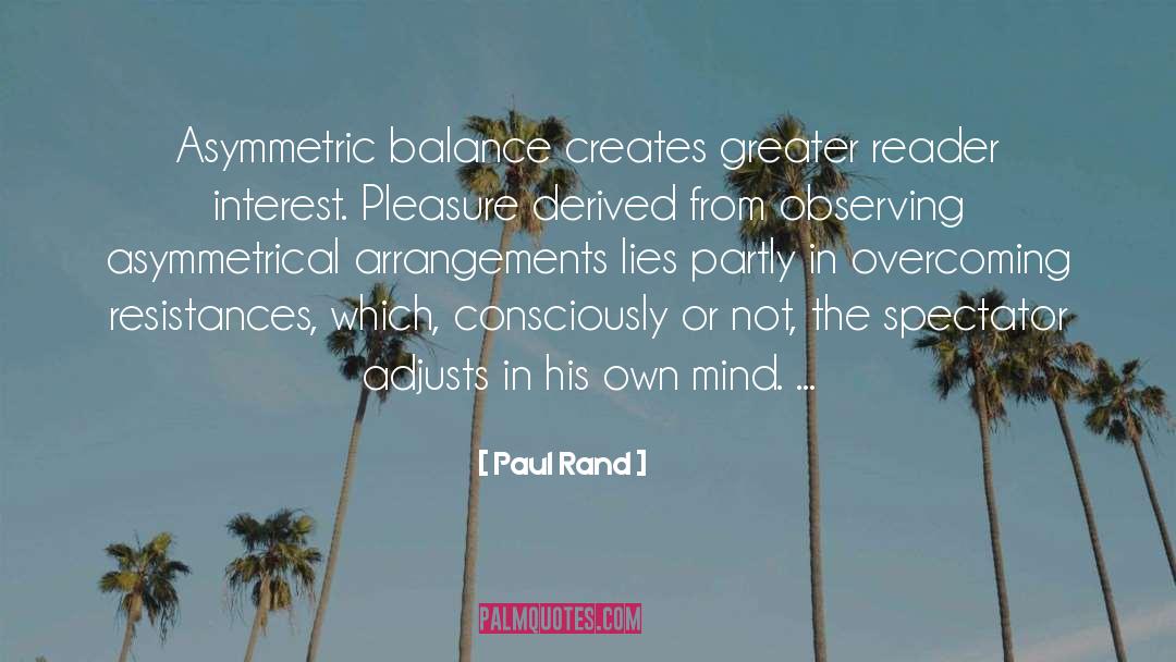 Paul Rand Quotes: Asymmetric balance creates greater reader