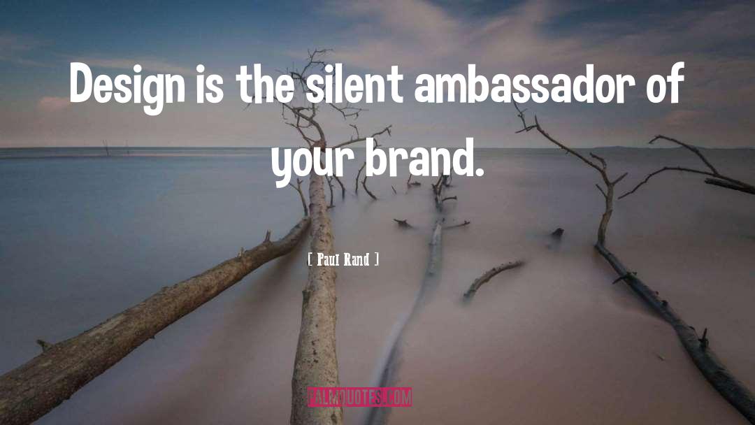 Paul Rand Quotes: Design is the silent ambassador