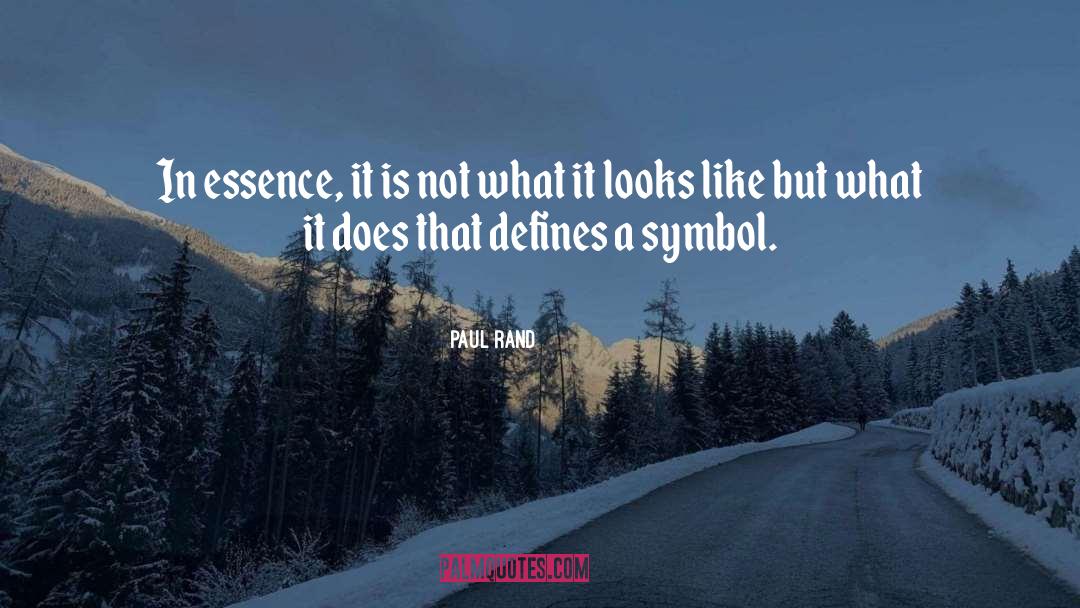 Paul Rand Quotes: In essence, it is not