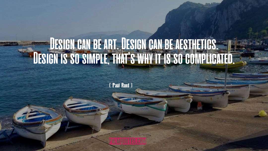 Paul Rand Quotes: Design can be art. Design