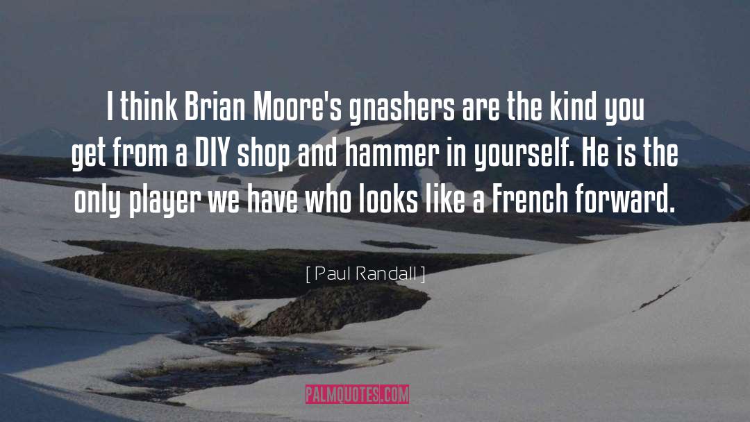 Paul Randall Quotes: I think Brian Moore's gnashers