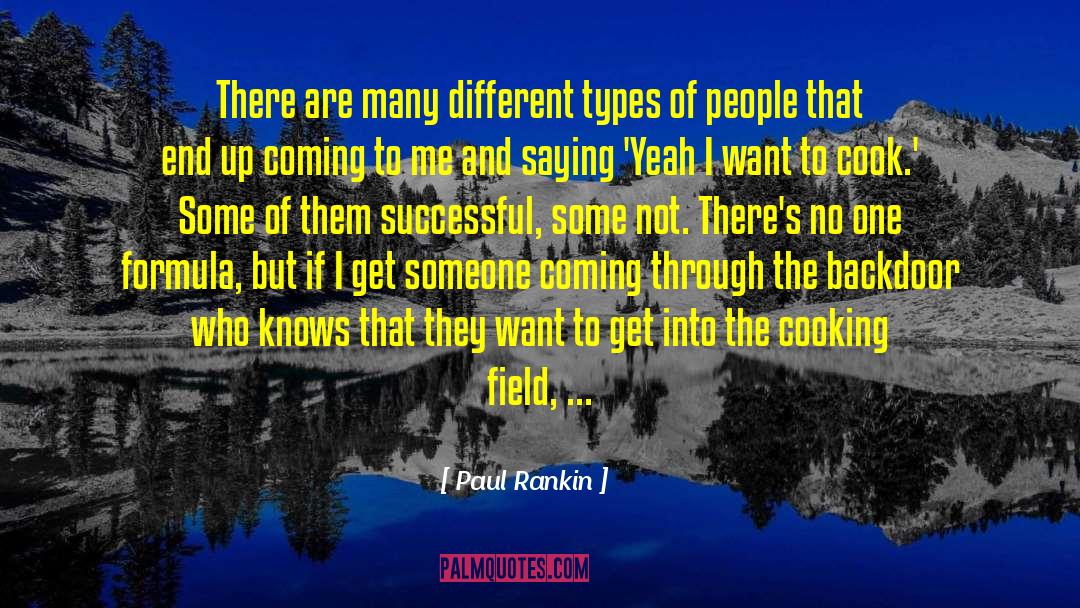 Paul Rankin Quotes: There are many different types
