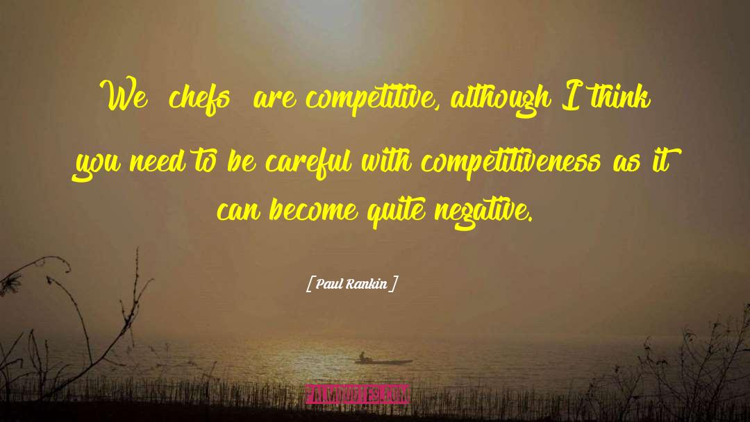 Paul Rankin Quotes: We [chefs] are competitive, although