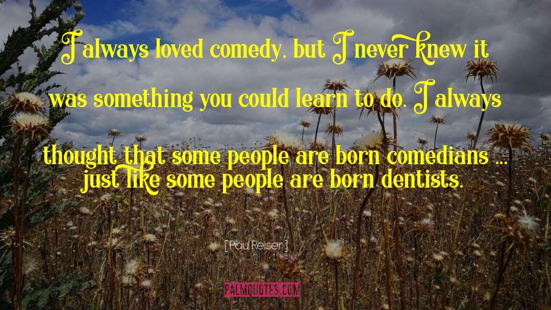 Paul Reiser Quotes: I always loved comedy, but