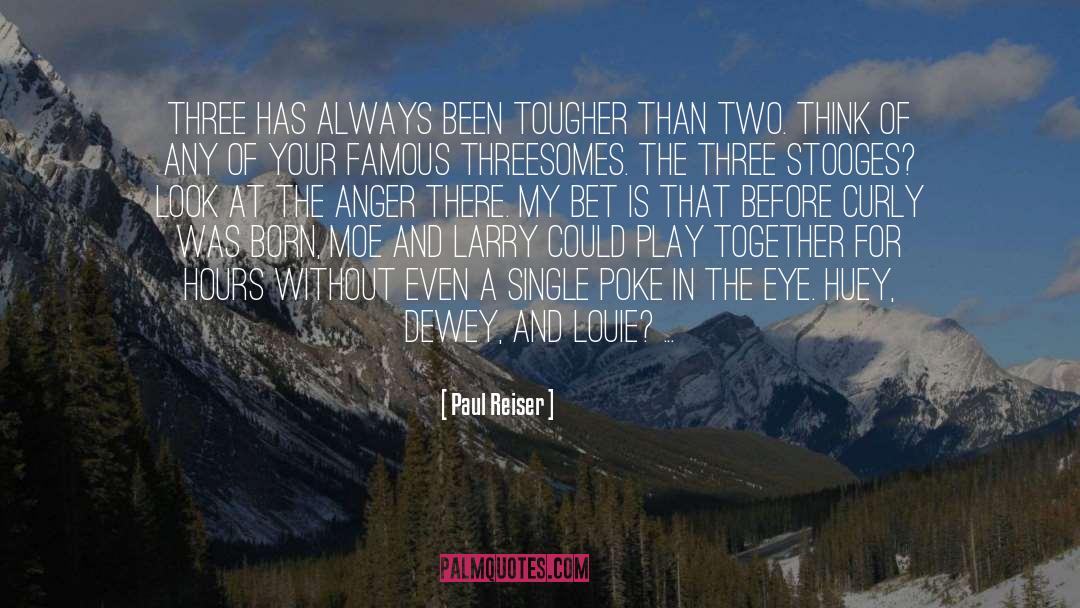 Paul Reiser Quotes: Three has always been tougher
