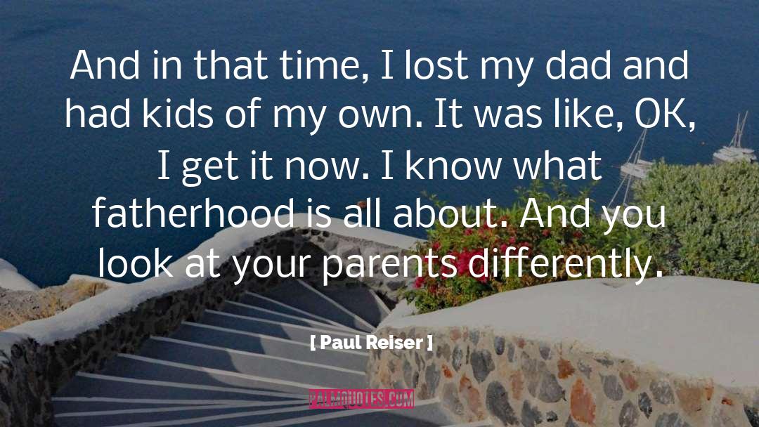 Paul Reiser Quotes: And in that time, I